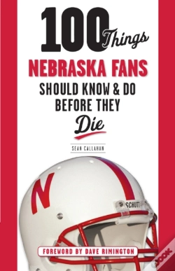 Capa do artigo 100 Things Nebraska Fans Should Know & Do Before They Die