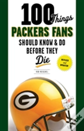 100 Things Packers Fans Should Know & Do Before They Die