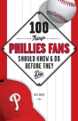 100 Things Phillies Fans Should Know & Do Before They Die - Preview