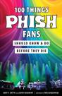 100 Things Phish Fans Should Know & Do Before They Die - Preview