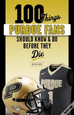 Capa do artigo 100 Things Purdue Fans Should Know & Do Before They Die