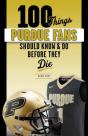 100 Things Purdue Fans Should Know & Do Before They Die - Preview