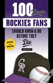 Capa do artigo 100 Things Rockies Fans Should Know & Do Before They Die