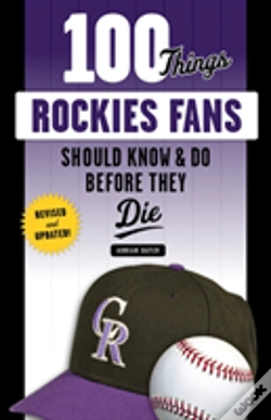 Capa do artigo 100 Things Rockies Fans Should Know & Do Before They Die
