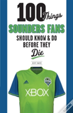 Capa do artigo 100 Things Sounders Fans Should Know & Do Before They Die