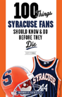 100 Things Syracuse Fans Should Know & Do Before They Die - Preview