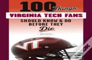 100 Things Virginia Tech Fans Should Know & Do Before They Die