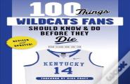 100 Things Wildcats Fans Should Know & Do Before They Die