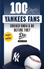 100 Things Yankees Fans Should Know & Do Before They Die - Preview