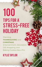 100 Tips For A Stress-Free Holiday