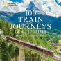 100 Train Journeys Of A Lifetime - Preview