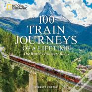 100 Train Journeys Of A Lifetime