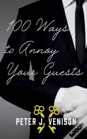 100 Ways To Annoy Your Guests