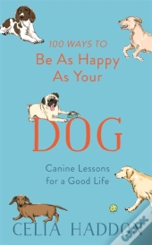 100 Ways To Be As Happy As Your Dog