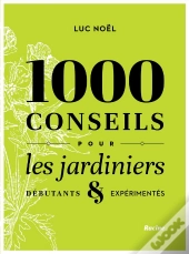 1000 Conseils Pour Les Jardiniers ; Débutants & Expérimentés