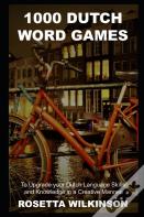 1000 Dutch Word Games To Upgrade Your Dutch Language Skills And Knowledge In A Creative Manner