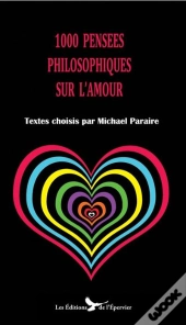 1000 Pensées Philosophiques Sur L'Amour : Textes  Choisis