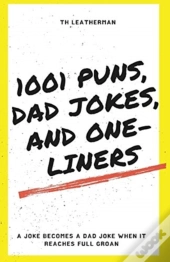 1001 Puns, Dad Jokes, And One-Liners
