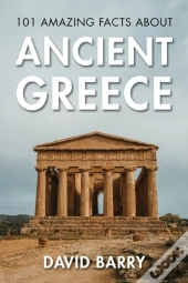 101 Amazing Facts About Ancient Greece