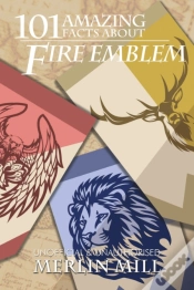 Capa do artigo 101 Amazing Facts About Fire Emblem