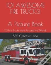101 Awesome Fire Trucks! A Picture Book