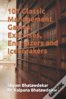 101 Classic  Management Games, Exercises, Energizers And Icebreakers