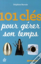 101 Cles Pour Bien Gerer Son Temps