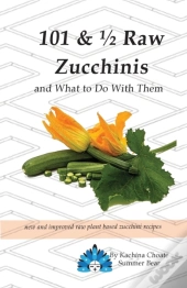 101 & 1/2 Raw Zucchinis