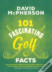 101 Fascinating Golf Facts