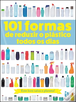 Capa do artigo 101 Formas de Reduzir o Plástico Todos os Dias