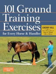 101 Ground Training Exercises For Every Horse & Handler
