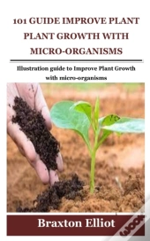 101 Guide Improve Plant Growth With Micro-Organisms