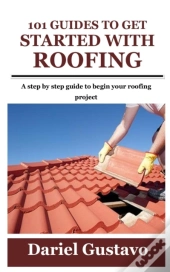 101 Guides To Get Started With Roofing
