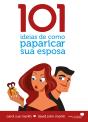 101 Ideias De Como Paparicar Sua Esposa - Preview