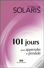 101 Jours Pour Apprendre Le Pendule