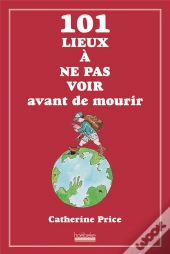 101 Lieux A Ne Pas Voir Avant De Mourir