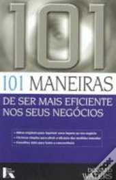 101 Maneiras de Ser Mais Eficiente Nos Seus Negócios