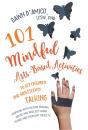 101 Mindful Arts-Based Activities To Get Children And Adolescents Talking - Preview