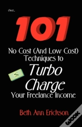101 No Cost (And Low Cost) Techniques To Turbo Charge Your Freelance Income