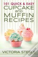 101 Quick & Easy Cupcake And Muffin Recipes