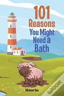 101 Reasons You Might Need A Bath