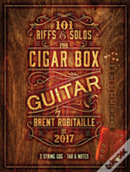 101 Riffs & Solos For Cigar Box Guitar: Essential Lessons For 3 String Slide Cigar Box Guitar