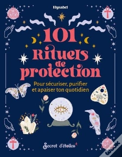 Capa do artigo 101 Rituels De Protection : Pour Sécuriser, Puriifer Et Apaiser Ton Quotidien