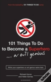 101 Things To Do To Become A Superhero (Or Evil Genius)