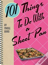 101 Things To Do With A Sheet Pan