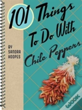 101 Things To Do With Chile Peppers