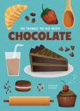 101 Things To Do With Chocolate, New Edition