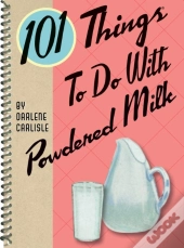 101 Things To Do With Powdered Milk