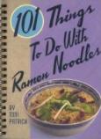 101 Things To Do With Ramen Noodles
