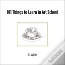 101 Things To Learn In Art School